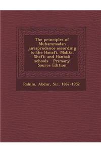 The Principles of Muhammadan Jurisprudence According to the Hanafi, Maliki, Shafii and Hanbali Schools - Primary Source Edition
