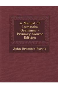 A Manual of Lumasaba Grammar - Primary Source Edition