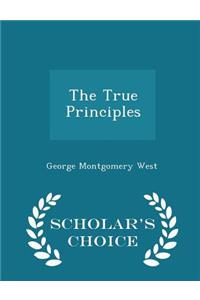 The True Principles - Scholar's Choice Edition
