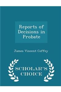 Reports of Decisions in Probate - Scholar's Choice Edition