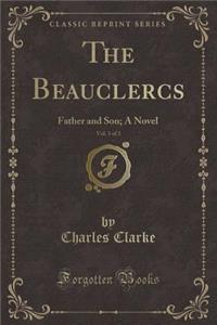The Beauclercs, Vol. 3 of 3: Father and Son; A Novel (Classic Reprint)