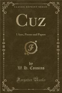 Cuz: I Ams, Poems and Papers (Classic Reprint)