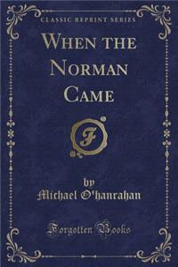 When the Norman Came (Classic Reprint)