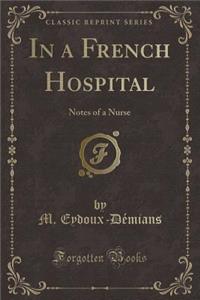 In a French Hospital: Notes of a Nurse (Classic Reprint)