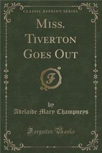 Miss. Tiverton Goes Out (Classic Reprint)
