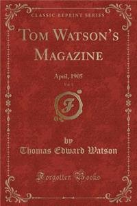 Tom Watson's Magazine, Vol. 1: April, 1905 (Classic Reprint)