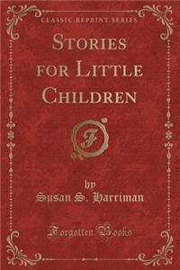 Stories for Little Children (Classic Reprint)