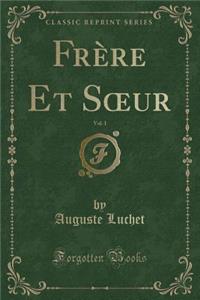 FrÃ¨re Et Soeur, Vol. 1 (Classic Reprint)