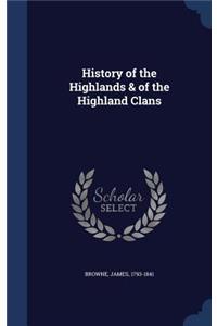 History of the Highlands & of the Highland Clans