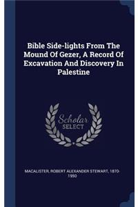 Bible Side-lights From The Mound Of Gezer, A Record Of Excavation And Discovery In Palestine