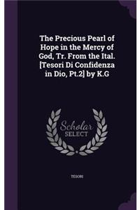 Precious Pearl of Hope in the Mercy of God, Tr. From the Ital. [Tesori Di Confidenza in Dio, Pt.2] by K.G