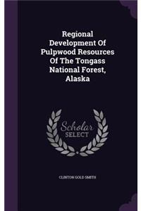 Regional Development Of Pulpwood Resources Of The Tongass National Forest, Alaska