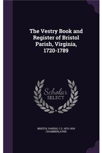 The Vestry Book and Register of Bristol Parish, Virginia, 1720-1789