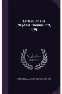 Letters...to His Nephew Thomas Pitt, Esq