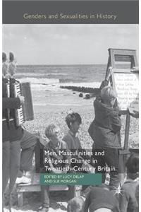 Men, Masculinities and Religious Change in Twentieth-Century Britain