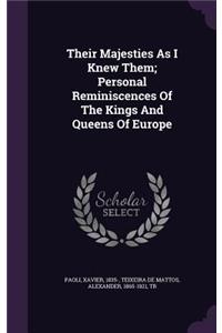 Their Majesties as I Knew Them; Personal Reminiscences of the Kings and Queens of Europe