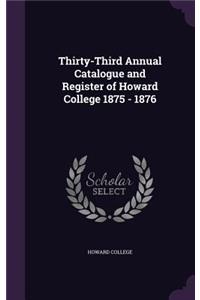 Thirty-Third Annual Catalogue and Register of Howard College 1875 - 1876