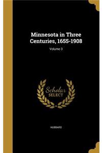 Minnesota in Three Centuries, 1655-1908; Volume 3