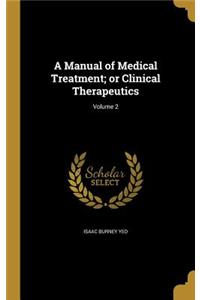 Manual of Medical Treatment; or Clinical Therapeutics; Volume 2