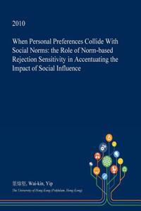 When Personal Preferences Collide with Social Norms: The Role of Norm-Based Rejection Sensitivity in Accentuating the Impact of Social Influence