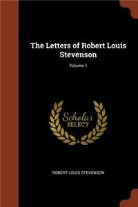 Letters of Robert Louis Stevenson; Volume 1