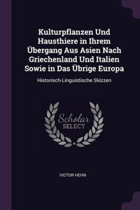 Kulturpflanzen Und Hausthiere in Ihrem Übergang Aus Asien Nach Griechenland Und Italien Sowie in Das Übrige Europa