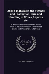 Jack's Manual on the Vintage and Production, Care and Handling of Wines, Liquors, etc.