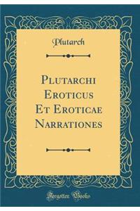 Plutarchi Eroticus Et Eroticae Narrationes (Classic Reprint)