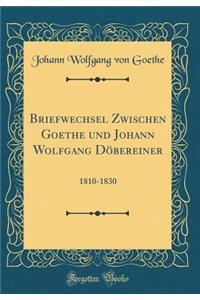 Briefwechsel Zwischen Goethe Und Johann Wolfgang Dï¿½bereiner: 1810-1830 (Classic Reprint)