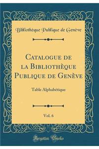 Catalogue de la Bibliothèque Publique de Genève, Vol. 6