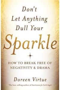 Don't let anything dull your sparkle: How to Break Free of Negativity and Drama