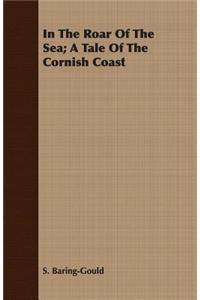 In the Roar of the Sea; A Tale of the Cornish Coast