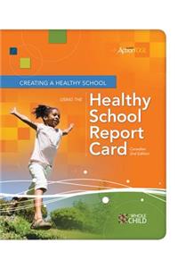 Creating a Healthy School Using the Healthy School Report Card an ASCD Action Tool, Canadian 2nd Edition