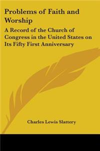 Problems of Faith and Worship: A Record of the Church of Congress in the United States on Its Fifty First Anniversary