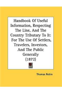 Handbook Of Useful Information, Respecting The Line, And The Country Tributary To It: For The Use Of Settlers, Travelers, Investors, And The Public Generally (1872)