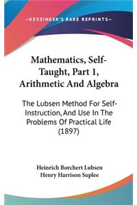 Mathematics, Self-Taught, Part 1, Arithmetic And Algebra