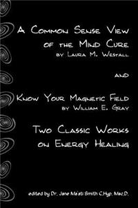 Common Sense View Of The Mind Cure And Know Your Magnetic Field