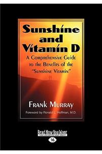 Sunshine and Vitamin D: A Comprehensive Guide to the Benefits of the ''Sunshine Vitamin (Easyread Large Edition)