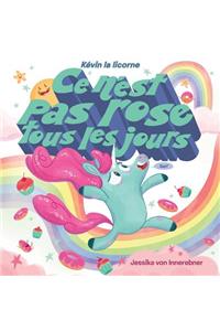 Kévin La Licorne: Ce n'Est Pas Rose Tous Les Jours