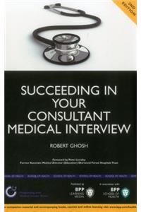 Succeeding in your Consultant Medical Interview: A comprehensive guide to interview question topics and NHS issues (2nd Edition)