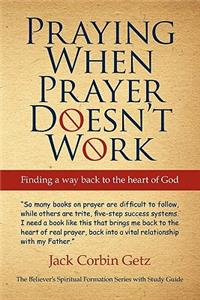 Praying When Prayer Doesn't Work