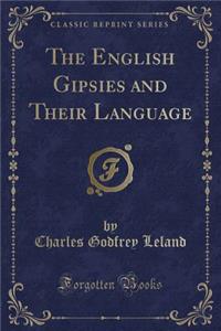 The English Gipsies and Their Language (Classic Reprint)