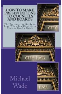 How to Make Presentations to Councils and Boards