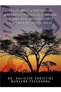 Health Impact of Participation in the Liberation Struggle of Zimbabwe by Zanla Women Ex-Combatants in the Zanla Operational Areas