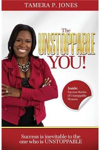 The Unstoppable You!: Success Is Inevitable to the One Who Is Unstoppable
