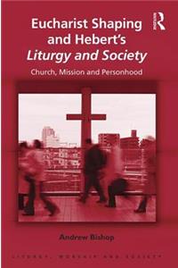 Eucharist Shaping and Hebert's Liturgy and Society