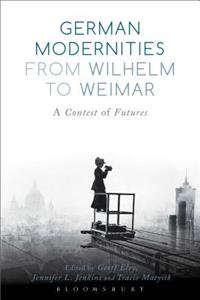 German Modernities From Wilhelm to Weimar