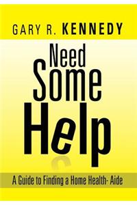 Need Some Help: A Guide Finding Home Health-Aide