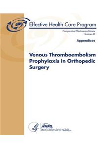 Venous Thromboembolism Prophylaxis in Orthopedic Surgery (Appendices)