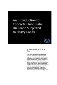 An Introduction to Concrete Floor Slabs on Grade Subjected to Heavy Loads